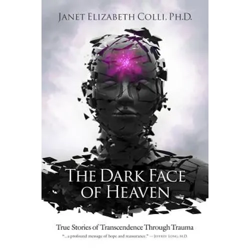The Dark Face of Heaven: True Stories of Transcendence Through Trauma