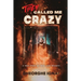 They Called Me Crazy: A True Story of Trial and Triumph