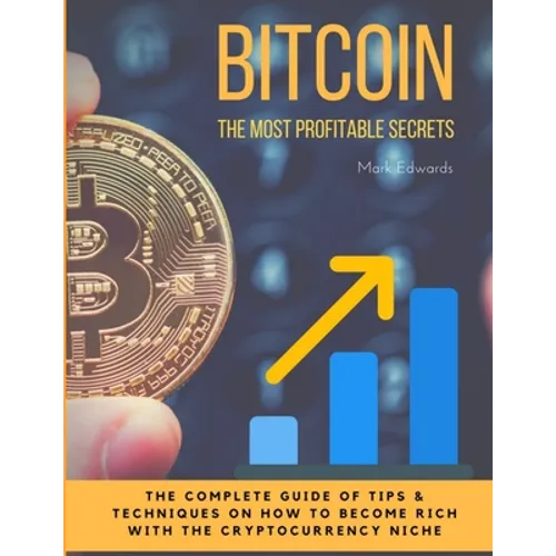 Bitcoin: The Most Profitable secrets. The complete guide of tips & techniques on how to become rich with the cryptocurrency niche - Paperback