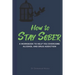 How to Stay Sober: A Practical Guide to Overcoming Alcoholism and Drug Addiction - Workbook of Practical Exercises