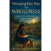 Weeping Her Way to Wholeness