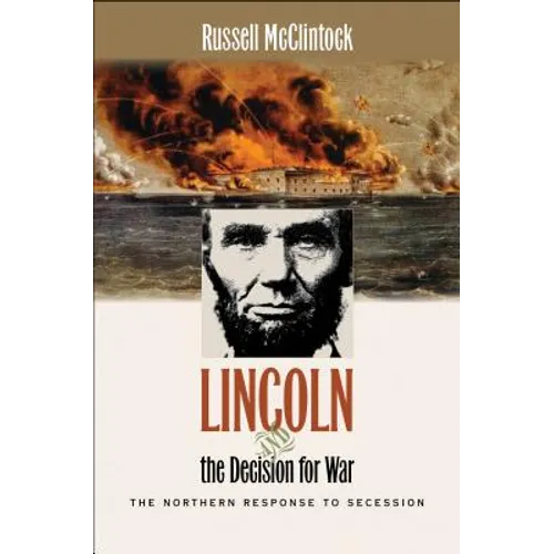 Lincoln and the Decision for War: The Northern Response to Secession