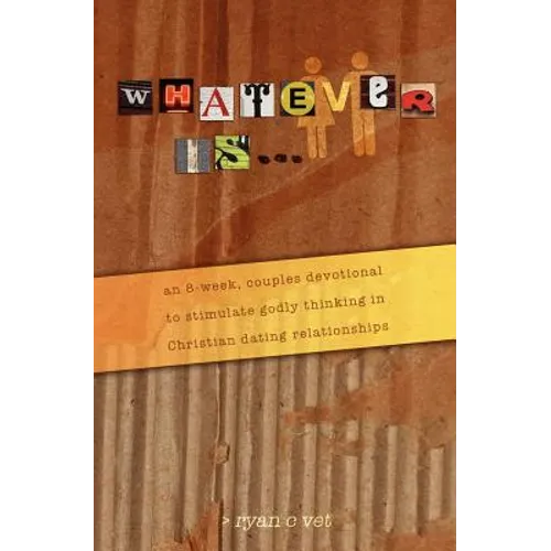 Whatever Is...: A Couple's Devotional for Christian Dating in a Secular World
