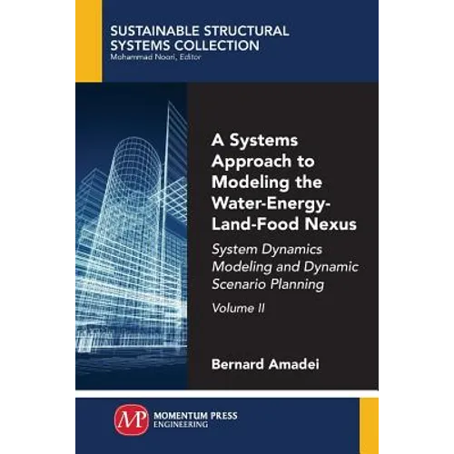 A Systems Approach to Modeling the Water-Energy-Land-Food Nexus, Volume II: System Dynamics Modeling and Dynamic Scenario Planning