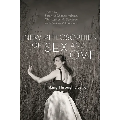 New Philosophies of Sex and Love: Thinking Through Desire