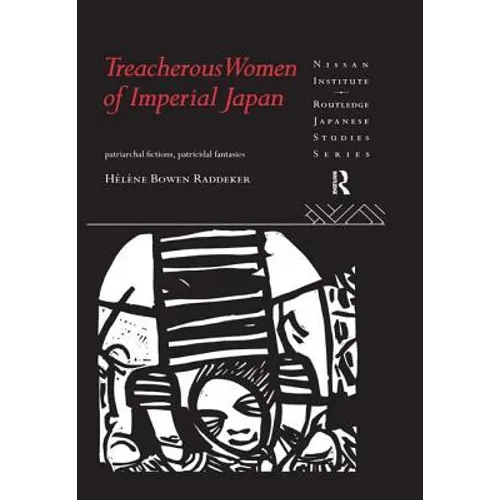 Treacherous Women of Imperial Japan: Patriarchal Fictions, Patricidal Fantasies