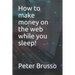How to make money on the web while you sleep!