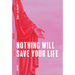 Nothing Will Save Your Life