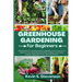 Greenhouse Gardening for Beginners: Ultimate Guide to Growing Organic Vegetables and Fruits. How to Build Your Own Greenhouse and Grow Amazing Year-Ro