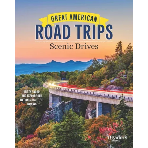 Great American Road Trips - Scenic Drives: Discover Insider Tips, Must-See Stops, Nearby Attractions and More