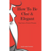 How To Be Chic And Elegant: Tips From A French Woman