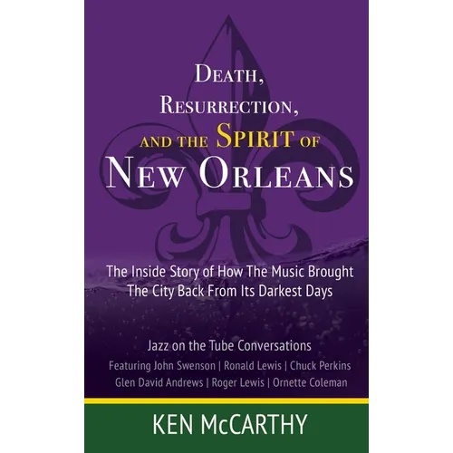 Death, Resurrection, and the Spirit of New Orleans: Jazz on the Tube Conversations - Hardcover