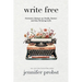 Write Free: Personal Essays on Craft, Career, and the Writing Life