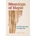 Meanings of Maple: An Ethnography of Sugaring