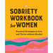 Sobriety Workbook for Women: Practical Strategies to Live and Thrive Without Alcohol