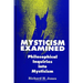 Mysticism Examined: Philosophical Inquiries Into Mysticism