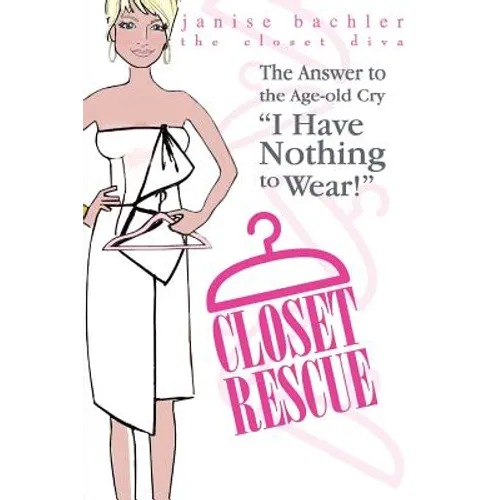 Closet Rescue: The Answer to the Age-old Cry "I Have Nothing to Wear!"