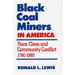 Black Coal Miners in America: Race, Class, and Community Conflict, 1780-1980