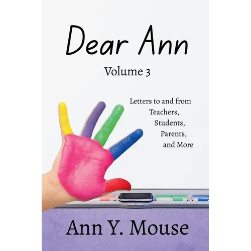 Dear Ann Volume 3: Letters to and from Teachers, Students, Parents, and More