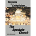 Heresies of Catholicism...The Apostate Church