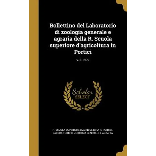 Bollettino del Laboratorio di zoologia generale e agraria della R. Scuola superiore d'agricoltura in Portici; v. 3 1909