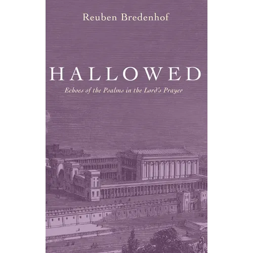 Hallowed: Echoes of the Psalms in the Lord's Prayer
