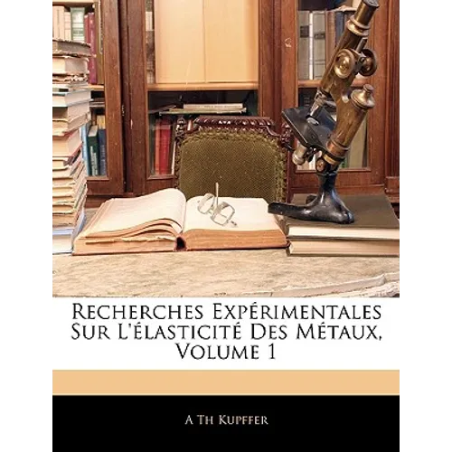 Recherches Expérimentales Sur L'élasticité Des Métaux, Volume 1