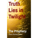 Truth Lies in Twilight: The Prophecy