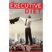 The Executive Diet: Executive Essentials by 13 Thought Leaders