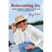 Reinventing Joy: Finding Happiness, Wellness and Meaning in The Second Half of Life