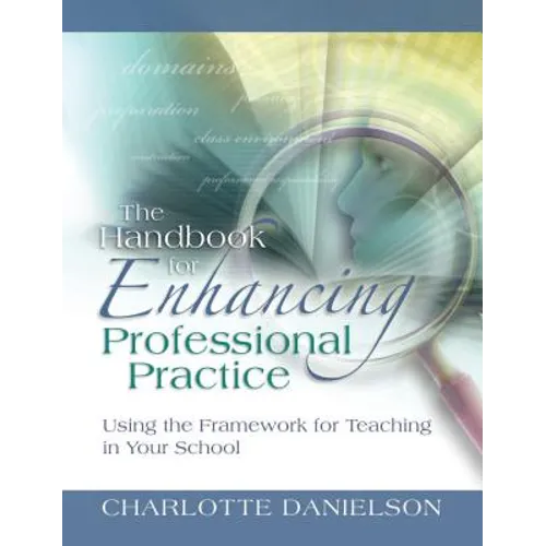 The Handbook for Enhancing Professional Practice: Using the Framework for Teaching in Your School