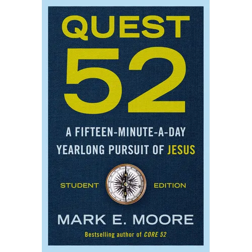 Quest 52 Student Edition: A Fifteen-Minute-a-Day Yearlong Pursuit of Jesus