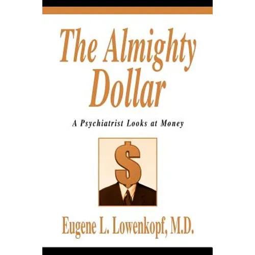 The Almighty Dollar: A Psychiatrist Looks at Money