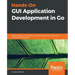 Hands-On GUI Application Development in Go