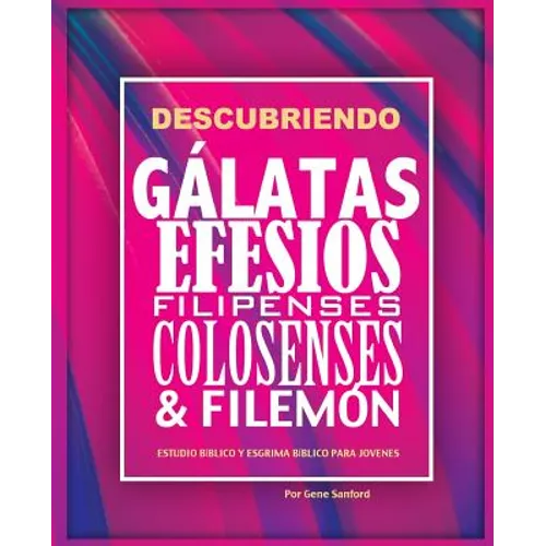 Descubriendo Gálatas, Efesios, Filipenses, Colosenses y Filemón: Estudio bíblico para jóvenes y guía del líder