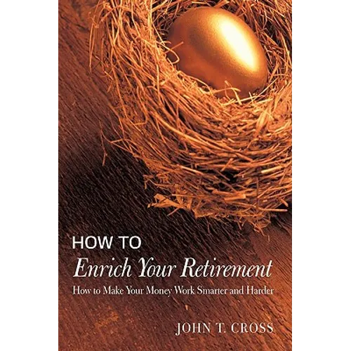 How to Enrich Your Retirement: How to Make Your Money Work Smarter and Harder - Paperback