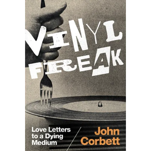 Vinyl Freak: Love Letters to a Dying Medium