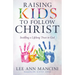 Raising Kids to Follow Christ: Instilling a Lifelong Trust in God (Christian Parenting)