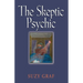 The Skeptic Psychic: An Autobiography Into The Acceptance Of The Unseen