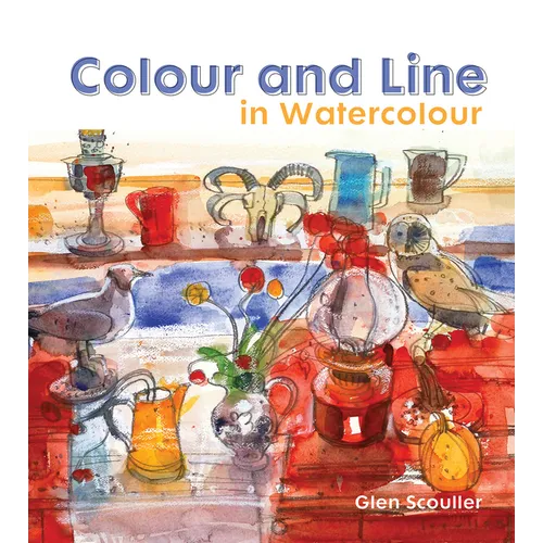 Colour and Line in Watercolour: Working with Pen, Ink and Mixed Media