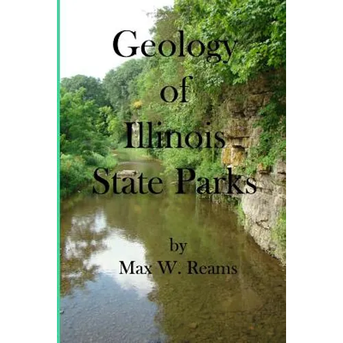 Geology of Illinois State Parks: A guide to the physical side of 28 must-see wonders of Illinois