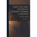 Early Life and Letters of General Thomas J. Jackson: "Stonewall" Jackson