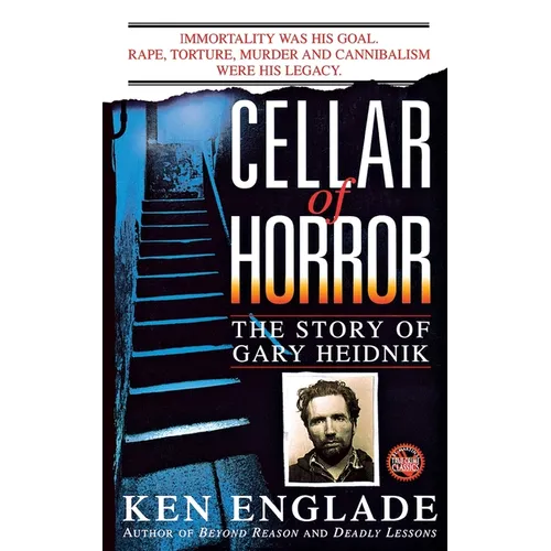 Cellar of Horror: The Story of Gary Heidnik