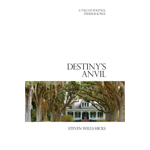 Destiny's Anvil: A Tale of Politics, Payback & Pigs