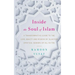 Inside the Soul of Islam: A Transformative Guide to the Love, Beauty and Wisdom of Islam for Spiritual Seekers of All Faiths