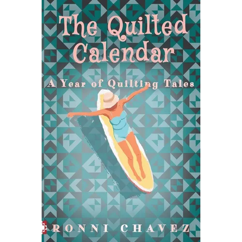 The Quilted Calendar: A Year of Quilting Tales