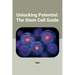 Unlocking Potential: The Stem Cell Guide