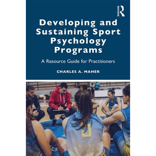 Developing and Sustaining Sport Psychology Programs: A Resource Guide for Practitioners