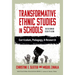 Transformative Ethnic Studies in Schools: Curriculum, Pedagogy, and Research