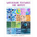 Watercolor Textures for Artists: Explore Simple Techniques to Create Amazing Works of Art